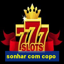 sonhar com copo